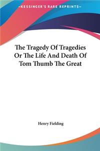 Tragedy Of Tragedies Or The Life And Death Of Tom Thumb The Great