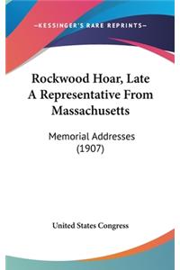 Rockwood Hoar, Late a Representative from Massachusetts