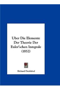 Uber Die Elemente Der Theorie Der Euler'schen Integrale (1852)