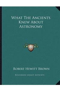 What The Ancients Knew About Astronomy