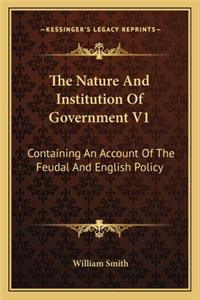 Nature and Institution of Government V1