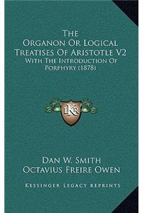 The Organon or Logical Treatises of Aristotle V2