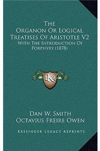 The Organon or Logical Treatises of Aristotle V2