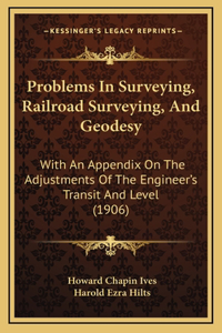 Problems in Surveying, Railroad Surveying, and Geodesy