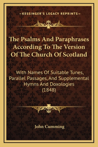 The Psalms and Paraphrases According to the Version of the Church of Scotland