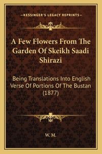 A Few Flowers From The Garden Of Skeikh Saadi Shirazi