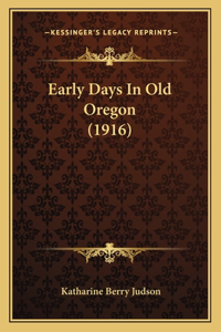 Early Days In Old Oregon (1916)