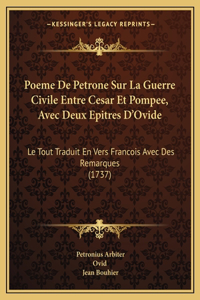 Poeme De Petrone Sur La Guerre Civile Entre Cesar Et Pompee, Avec Deux Epitres D'Ovide