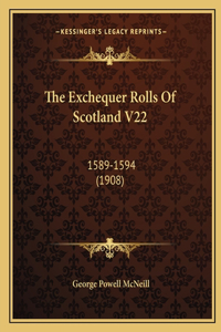 Exchequer Rolls Of Scotland V22: 1589-1594 (1908)