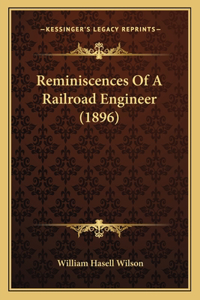 Reminiscences Of A Railroad Engineer (1896)