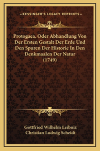 Protogaea, Oder Abhandlung Von Der Ersten Gestalt Der Erde Und Den Spuren Der Historie In Den Denkmaalen Der Natur (1749)