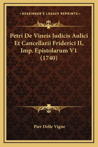 Petri De Vineis Judicis Aulici Et Cancellarii Friderici II, Imp. Epistolarum V1 (1740)