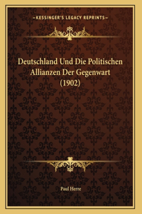 Deutschland Und Die Politischen Allianzen Der Gegenwart (1902)