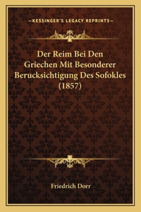 Reim Bei Den Griechen Mit Besonderer Berucksichtigung Des Sofokles (1857)