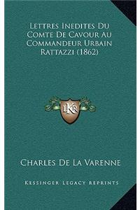 Lettres Inedites Du Comte de Cavour Au Commandeur Urbain Rattazzi (1862)
