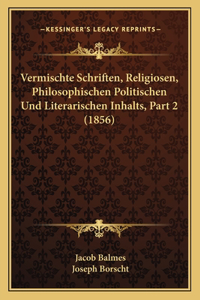 Vermischte Schriften, Religiosen, Philosophischen Politischen Und Literarischen Inhalts, Part 2 (1856)
