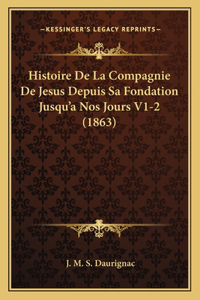 Histoire De La Compagnie De Jesus Depuis Sa Fondation Jusqu'a Nos Jours V1-2 (1863)