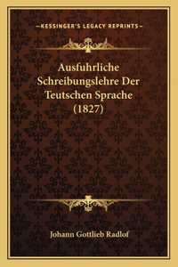 Ausfuhrliche Schreibungslehre Der Teutschen Sprache (1827)
