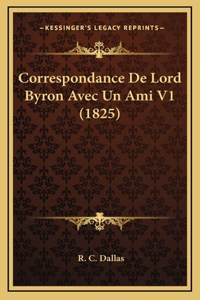 Correspondance De Lord Byron Avec Un Ami V1 (1825)