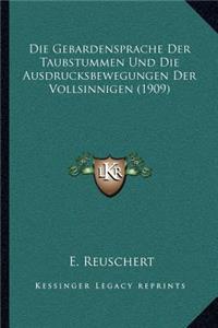 Die Gebardensprache Der Taubstummen Und Die Ausdrucksbewegungen Der Vollsinnigen (1909)