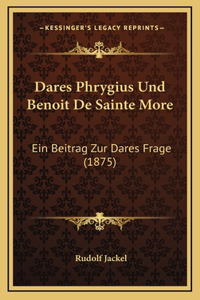 Dares Phrygius Und Benoit De Sainte More