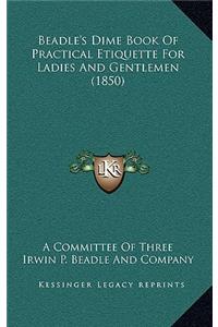 Beadle's Dime Book Of Practical Etiquette For Ladies And Gentlemen (1850)