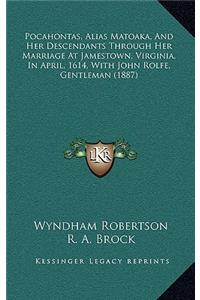 Pocahontas, Alias Matoaka, And Her Descendants Through Her Marriage At Jamestown, Virginia, In April, 1614, With John Rolfe, Gentleman (1887)