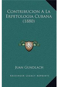 Contribucion A La Erpetologia Cubana (1880)