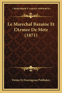 Le Marechal Bazaine Et L'Armee De Metz (1871)