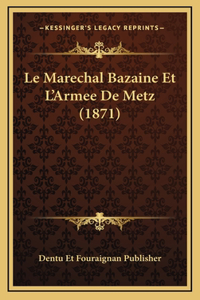 Le Marechal Bazaine Et L'Armee De Metz (1871)