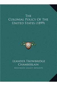 The Colonial Policy Of The United States (1899)