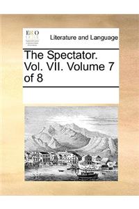 The Spectator. Vol. VII. Volume 7 of 8