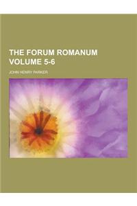 The Forum Romanum Volume 5-6