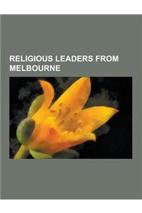 Religious Leaders from Melbourne: George Pell, Mary MacKillop, Daniel Mannix, Edward Sugden, Robina Courtin, James Alipius Goold, Patrick Lyons, Thoma