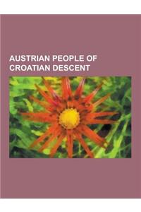 Austrian People of Croatian Descent: Burgenland Croats, Croatian Austro-Hungarians, Croatian Communities in Austria, Croatian Expatriates in Austria,