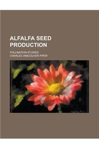 Alfalfa Seed Production; Pollination Studies