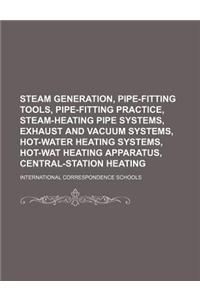 Steam Generation, Pipe-Fitting Tools, Pipe-Fitting Practice, Steam-Heating Pipe Systems, Exhaust and Vacuum Systems, Hot-Water Heating Systems, Hot-Wa