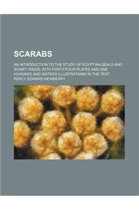 Scarabs; An Introduction to the Study of Egyptian Seals and Signet Rings, with Forty-Four Plates and One Hundred and Sixteen Illustrations in the Text