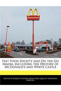 Fast Food Society and on the Go Mania, Including the History of McDonald's and White Castle