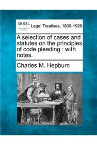 selection of cases and statutes on the principles of code pleading: with notes.