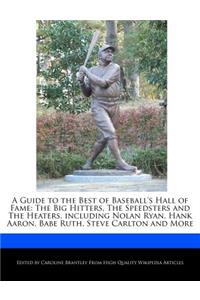 A Guide to the Best of Baseball's Hall of Fame: The Big Hitters, the Speedsters and the Heaters, Including Nolan Ryan, Hank Aaron, Babe Ruth, Steve Carlton and More