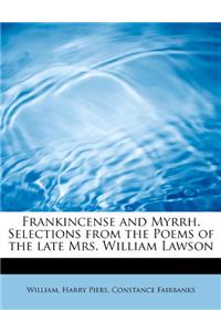 Frankincense and Myrrh. Selections from the Poems of the Late Mrs. William Lawson