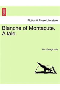 Blanche of Montacute. a Tale. a Second Edition. Vol. I.