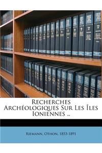 Recherches Archéologiques Sur Les Îles Ioniennes ..