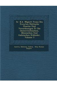 Sr. K.K. Majest T Franz Des Zweyten Politische Gesetze Und Verordnungen Fur Die Oesterreichischen, B Hmischen Und Galizischen Erbl Nder, Volume 3