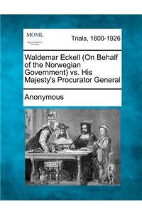 Waldemar Eckell (on Behalf of the Norwegian Government) vs. His Majesty's Procurator General