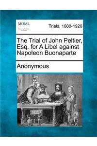 Trial of John Peltier, Esq. for a Libel Against Napoleon Buonaparte