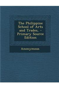 The Philippine School of Arts and Trades, - Primary Source Edition