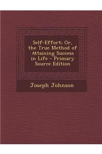 Self-Effort; Or, the True Method of Attaining Success in Life