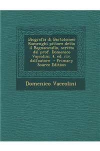 Biografia Di Bartolomeo Ramenghi Pittore Detto Il Bagnacavallo, Scritta Dal Prof. Domenico Vaccolini. 4. Ed. Riv. Dall'autore